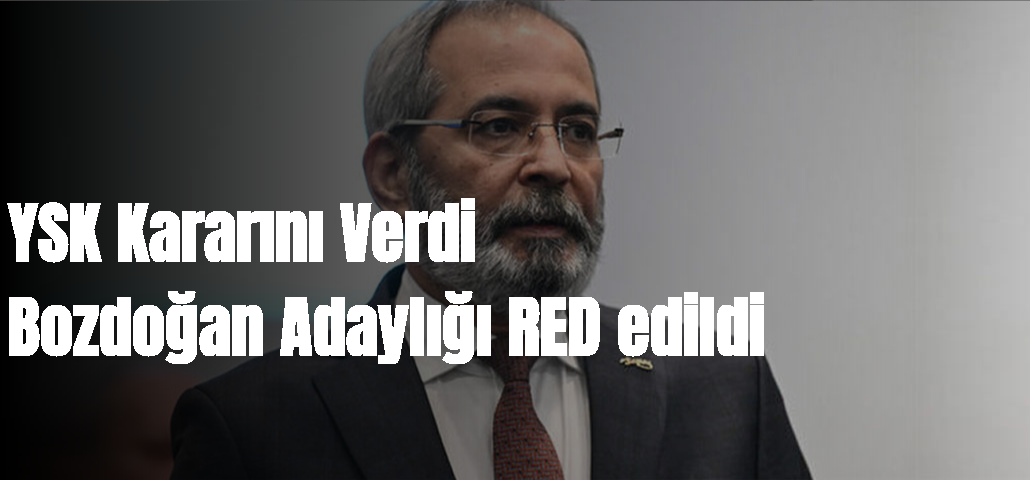 YSK Kararını Verdi Bozdoğana Ankara'da RED dedi